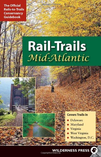 Railtrails Midatlantic Delaware Maryland Virginia Washington Dc And West Virginia 1st Edition Railstotrailsconservancy