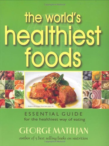 The Worlds Healthiest Foods Essential Guide For The Healthiest Way Of Eating 1st George Mateljan