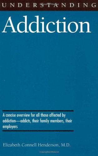 Understanding Addiction 1st Edition Elizabeth Connell Henderson
