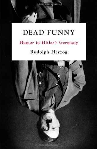 Dead Funny Humor In Hitlers Germany 1st Edition Rudolph Herzog