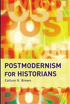 Postmodernism For Historians 1st Ed Brown Callum