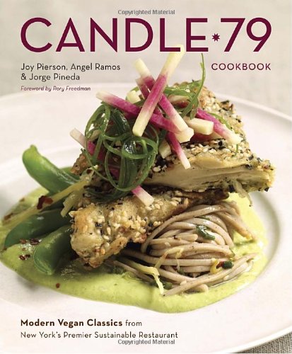 Candle 79 Cookbook Modern Vegan Classics From New Yorks Premier Sustainable Restaurant 1st Edition Joy Pierson