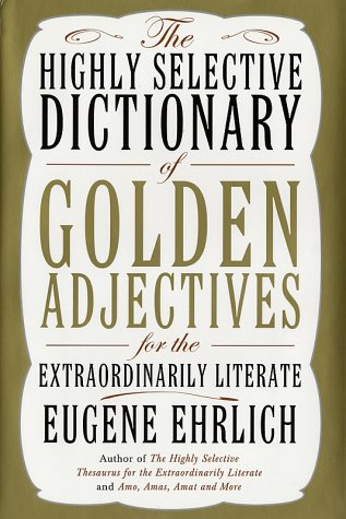 The Highly Selective Dictionary Of Golden Adjectives 1st Edition Eugene Ehrich