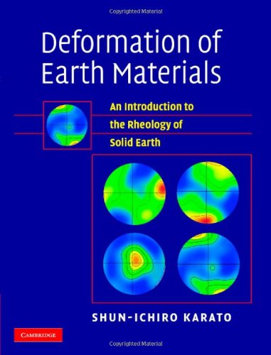 Deformation Of Earth Materials An Introduction To The Rheology Of Solid Earth Shunichiro Karato