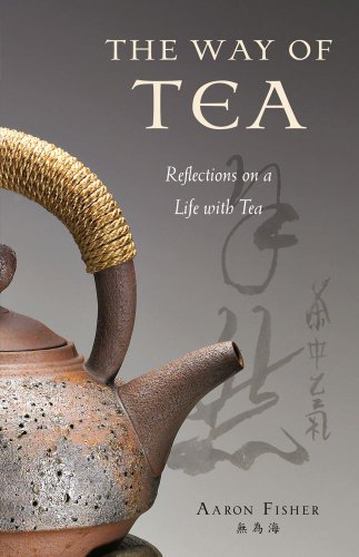 The Way Of Tea Reflections On A Life With Tea Hardcover With Jacket Aaron Fisher