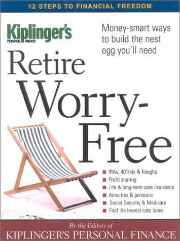 Retire Worryfree 4th Edition 4th Editors Of Kiplingers Personal Finance