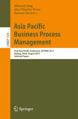 Asia Pacific Business Process Management First Asia Pacific Conference Apbpm 2013 Beijing China August 2930 2013 Selected Papers 1st Edition Minseok Song