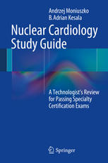 Nuclear Cardiology Study Guide A Technologists Review For Passing Specialty Certification Exams 1st Edition Andrzej Moniuszko