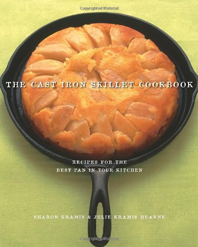 The Cast Iron Skillet Cookbook Recipes For The Best Pan In Your Kitchen Sharon Kramis