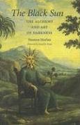 The Black Sun The Alchemy And Art Of Darkness Stanton Marlan