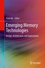 Emerging Memory Technologies Design Architecture And Applications 1st Edition Yuan Xie Auth