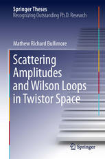 Scattering Amplitudes And Wilson Loops In Twistor Space 1st Edition Mathew Richard Bullimore Auth