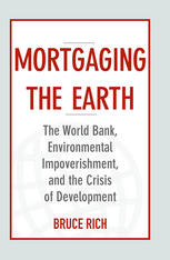 Mortgaging The Earth The World Bank Environmental Impoverishment And The Crisis Of Development Bruce Rich Auth