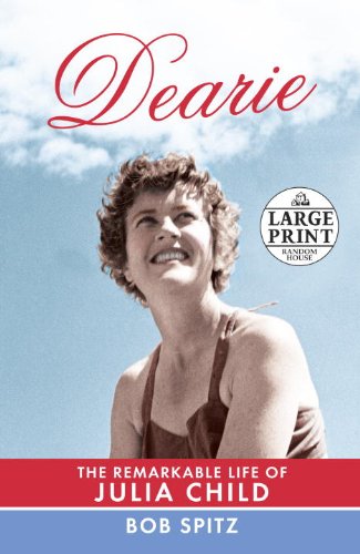 Dearie The Remarkable Life Of Julia Child Lrg Bob Spitz