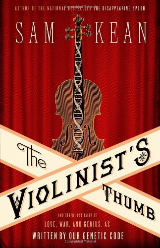 The Violinists Thumb And Other Lost Tales Of Love War And Genius As Written By Our Genetic Code 1st Edition 1st Printing Sam Kean