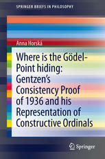 Where Is The Gdelpoint Hiding Gentzens Consistency Proof Of 1936 And His Representation Of Constructive Ordinals 1st Edition Anna Horsk Auth