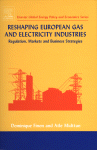 Reshaping European Gas And Electricity Industries Regulation Markets And Business Strategies Dominique Finon And Atle Midttun Eds