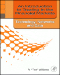 An Introduction To Trading In The Financial Markets Technology Systems Data And Networks R Tee Williams Auth