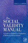 The Social Validity Manual A Guide To Subjective Evaluation Of Behavior Interventions In Applied Behavior Analysis Stacy L Carter Auth