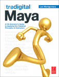 Tradigital Maya A Cg Animators Guide To Applying The Classical Principles Of Animation Lee Montgomery Auth