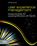 User Experience Management Essential Skills For Leading Effective Ux Teams Arnie Lund