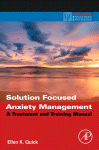 Solution Focused Anxiety Management A Treatment And Training Manual Ellen K Quick Auth