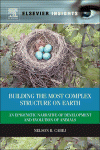 Building The Most Complex Structure On Earth An Epigenetic Narrative Of Development And Evolution Of Animals Nelson R Cabej Auth