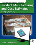 Product Manufacturing And Cost Estimating Using Cadcae The Computer Aided Engineering Design Series Kuanghua Chang Auth