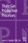 Shale Gas Production Processes James G Speight Auth
