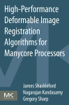 High Performance Deformable Image Registration Algorithms For Manycore Processors James Shackleford