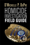 Homicide Investigation Field Guide Dmichelle P Dupre Auth