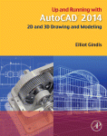 Up And Running With Autocad 2014 2d And 3d Drawing And Modeling Elliot J Gindis