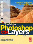The Adobe Photoshop Cs4 Layers Book Harnessing Photoshops Most Powerful Tool Richard Lynch Auth
