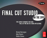Final Cut Studio On The Spot Timesaving Techniques For Using Final Cut Pro And The Studio Applications Richard Harrington