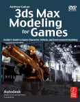 3ds Max Modeling For Games Insiders Guide To Game Character Vehicle And Environment Modeling Andrew Gahan Auth