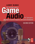 The Complete Guide To Game Audio For Composers Musicians Sound Designers And Game Developers Aaron Marks Auth