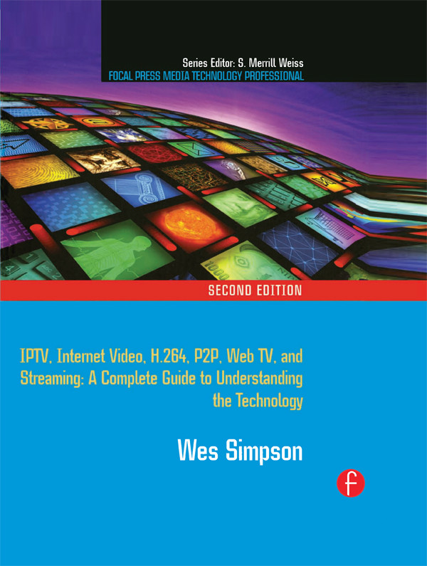 Video Over Ip Iptv Internet Video H264 P2p Web Tv And Streaming A Complete Guide To Understanding The Technology 2nd Edition Wes Simpson