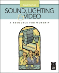 Sound Lighting And Video A Resource For Worship A Resource For Worship Brad Herring Auth