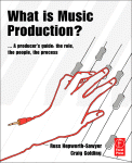 What Is Music Production A Producers Guide The Role The People The Process Russ Hepworthsawyer And Craig Golding Auth