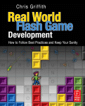Realworld Flash Game Development How To Follow Best Practices And Keep Your Sanity Chris Griffith Auth