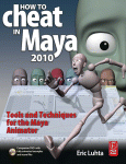 How To Cheat In Maya 2010 Tools And Techniques For The Maya Animator Eric Luhta Auth