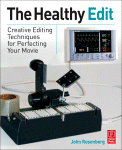 The Healthy Edit Creative Editing Techniques For Perfecting Your Movie John Rosenberg Auth