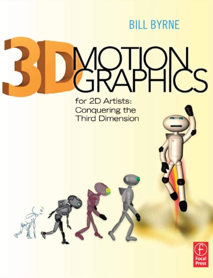 3d Motion Graphics For 2d Artists Conquering The Third Dimension Bill Byrne Auth