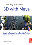 Getting Started In 3d With Maya Create A Project From Start To Finish Model Texture Rig Animate And Render In Maya Adam Watkins
