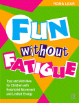 Fun Without Fatigue Toys And Activities For Children With Restricted Movement And Limited Energy Roma Lear Auth