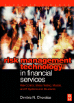 Risk Management Technology In Financial Services Risk Control Stress Testing Models And It Systems And Structures Dimitris N Chorafas Auth