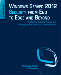 Windows Server 2012 Security From End To Edge And Beyond Architecting Designing Planning And Deploying Windows Server 2012 Security Solutions Thomas W Shinder