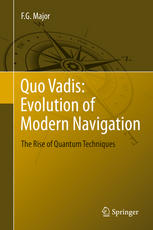 Quo Vadis Evolution Of Modern Navigation The Rise Of Quantum Techniques 1st Edition F G Major Auth