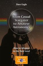 From Casual Stargazer To Amateur Astronomer How To Advance To The Next Level 1st Edition Dave Eagle Auth