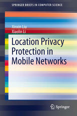 Location Privacy Protection In Mobile Networks 1st Edition Xinxin Liu